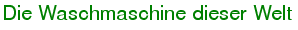 Die Waschmaschine dieser Welt