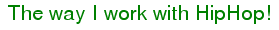 �The way I work with HipHop!�
