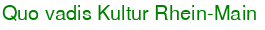 Quo vadis Kultur Rhein-Main